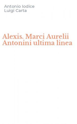 Alexis. Marci Aurelii Antonini ultima linea