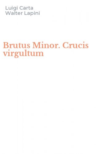 Brutus Minor. Crucis virgultum