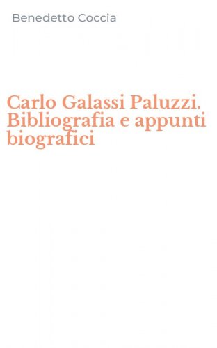 Carlo Galassi Paluzzi. Bibliografia e appunti biografici