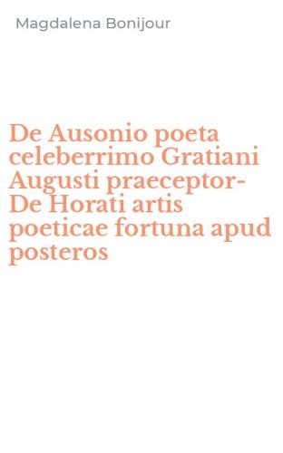 De Ausonio poeta celeberrimo Gratiani Augusti praeceptor-De Horati artis poeticae fortuna apud posteros