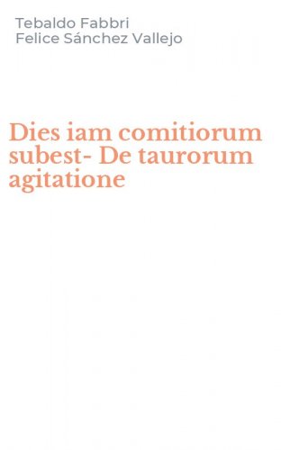 Dies iam comitiorum subest-De taurorum agitatione