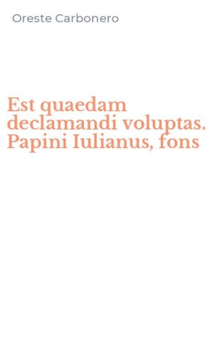 Est quaedam declamandi voluptas. Papini Iulianus, fons