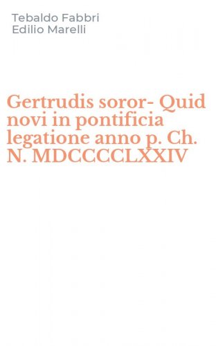 Gertrudis soror-Quid novi in pontificia legatione anno p. Ch. N. MDCCCCLXXIV