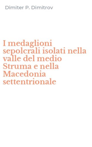 I medaglioni sepolcrali isolati nella valle del medio Struma e nella Macedonia settentrionale