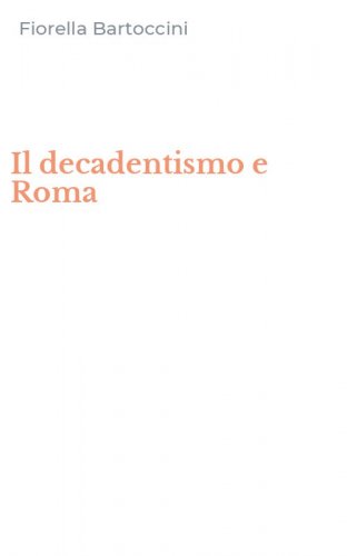 Il decadentismo e Roma