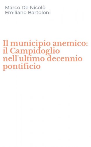 Il municipio anemico: il Campidoglio nell'ultimo decennio pontificio