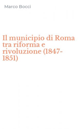 Il municipio di Roma tra riforma e rivoluzione (1847-1851)