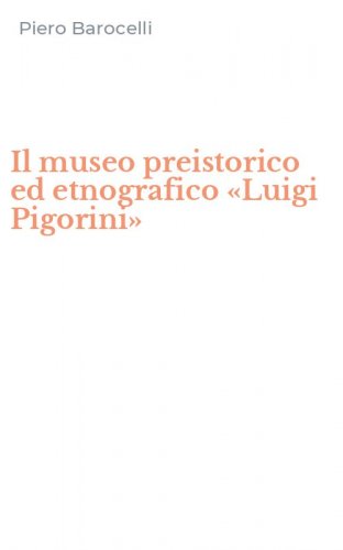 Il museo preistorico ed etnografico &laquo;Luigi Pigorini&raquo;
