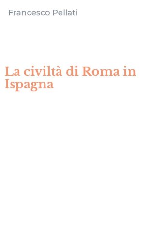 La civilt&agrave; di Roma in Ispagna