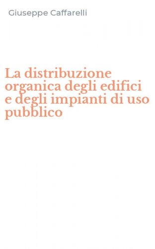 La distribuzione organica degli edifici e degli impianti di uso pubblico