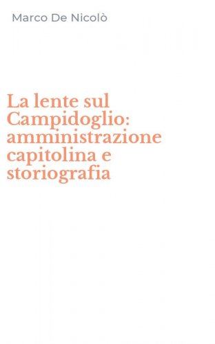 La lente sul Campidoglio: amministrazione capitolina e storiografia