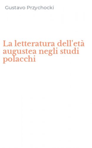 La letteratura dell'et&agrave; augustea negli studi polacchi