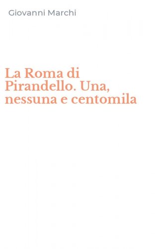 La Roma di Pirandello. Una, nessuna e centomila