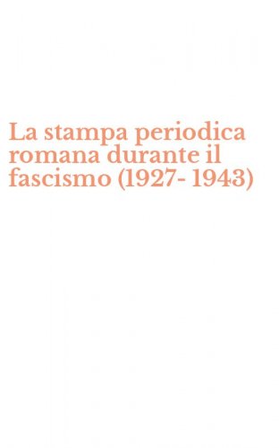 La stampa periodica romana durante il fascismo (1927-1943)