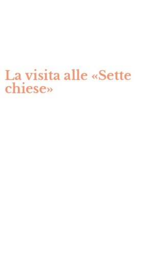La visita alle &laquo;Sette chiese&raquo;