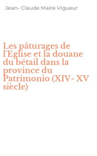 Les p&acirc;turages de l'Eglise et la douane du b&eacute;tail dans la province du Patrimonio (XIV-XV si&egrave;cle)