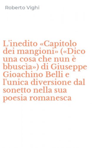 L'inedito &laquo;Capitolo dei mangioni&raquo; (&laquo;Dico una cosa che nun &egrave; bbusc&igrave;a&raquo;) di Giuseppe Gioachino Belli e l'unica diversione dal sonetto nella sua poesia romanesca