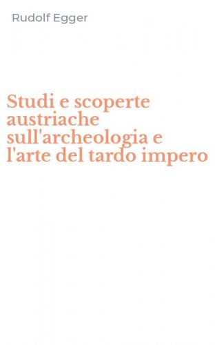 Studi e scoperte austriache sull'archeologia e l'arte del tardo impero