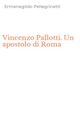 Vincenzo Pallotti. Un apostolo di Roma