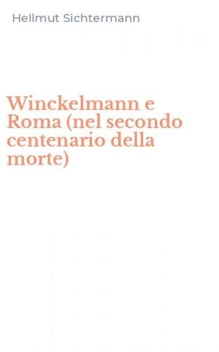 Winckelmann e Roma (nel secondo centenario della morte)