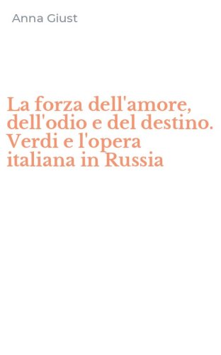 La forza dell'amore, dell'odio e del destino. Verdi e l'opera italiana in Russia