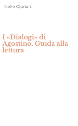 I &laquo;Dialogi&raquo; di Agostino. Guida alla lettura