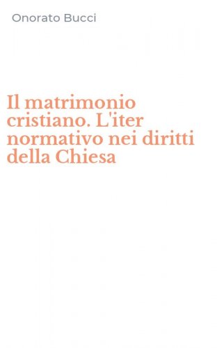 Il matrimonio cristiano. L'iter normativo nei diritti della Chiesa