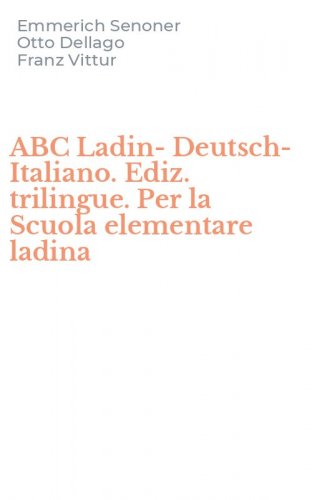 ABC Ladin-Deutsch-Italiano. Ediz. trilingue. Per la Scuola elementare ladina