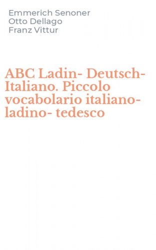 ABC Ladin-Deutsch-Italiano. Piccolo vocabolario italiano-ladino-tedesco