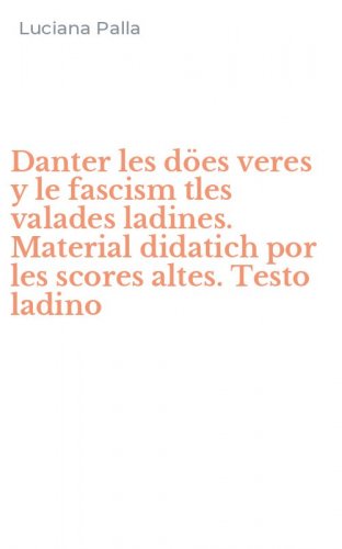 Danter les d&ouml;es veres y le fascism tles valades ladines. Material didatich por les scores altes. Testo ladino