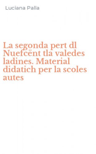 La segonda pert dl Nuefc&euml;nt tla valedes ladines. Material didatich per la scoles autes