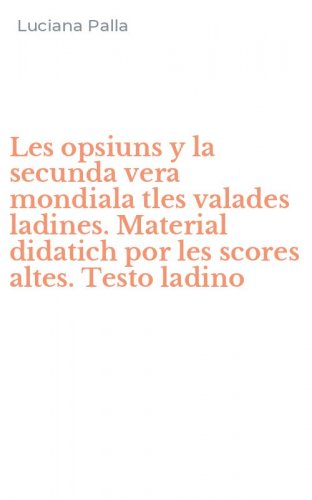 Les opsiuns y la secunda vera mondiala tles valades ladines. Material didatich por les scores altes. Testo ladino