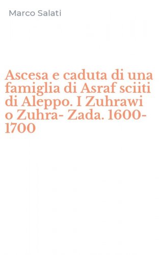 Ascesa e caduta di una famiglia di Asraf sciiti di Aleppo. I Zuhrawi o Zuhra-Zada. 1600-1700