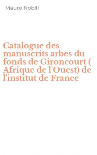 Catalogue des manuscrits arbes du fonds de Gironcourt ( Afrique de l'Ouest) de l'institut de France