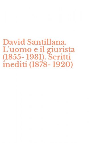 David Santillana. L'uomo e il giurista (1855-1931). Scritti inediti (1878-1920)