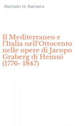 Il Mediterraneo e l'Italia nell'Ottocento nelle opere di Jacopo Graberg di Hems&ouml; (1776-1847)