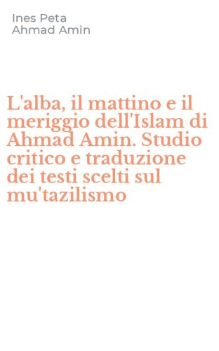 L'alba, il mattino e il meriggio dell'Islam di Ahmad Amin. Studio critico e traduzione dei testi scelti sul mu'tazilismo