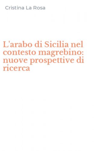 L'arabo di Sicilia nel contesto magrebino: nuove prospettive di ricerca