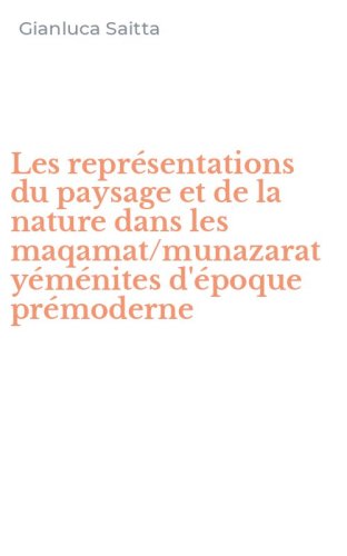 Les repr&eacute;sentations du paysage et de la nature dans les maqamat/munazarat y&eacute;m&eacute;nites d'&eacute;poque pr&eacute;moderne