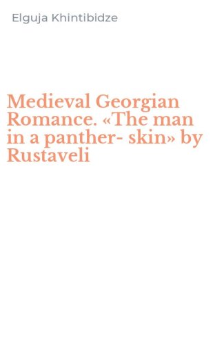 Medieval Georgian Romance. &laquo;The man in a panther-skin&raquo; by Rustaveli