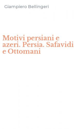 Motivi persiani e azeri. Persia. Safavidi e Ottomani