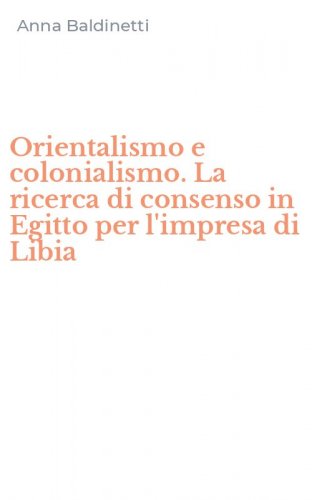 Orientalismo e colonialismo. La ricerca di consenso in Egitto per l'impresa di Libia