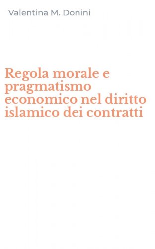Regola morale e pragmatismo economico nel diritto islamico dei contratti