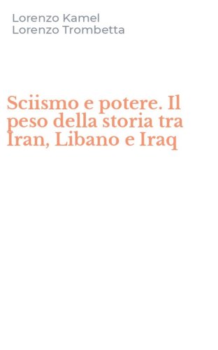 Sciismo e potere. Il peso della storia tra Iran, Libano e Iraq