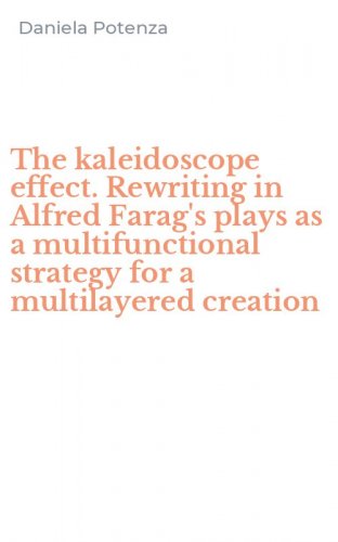 The kaleidoscope effect. Rewriting in Alfred Farag's plays as a multifunctional strategy for a multilayered creation