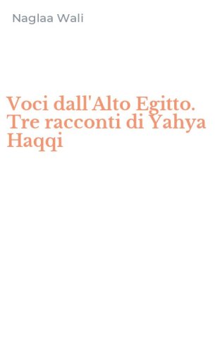 Voci dall'Alto Egitto. Tre racconti di Yahya Haqqi