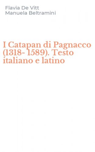 I Catapan di Pagnacco (1318-1589). Testo italiano e latino