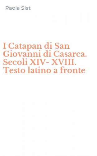 I Catapan di San Giovanni di Casarca. Secoli XIV-XVIII. Testo latino a fronte