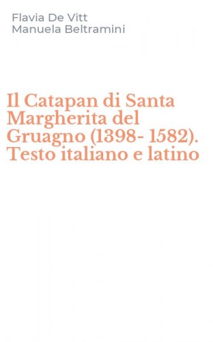 Il Catapan di Santa Margherita del Gruagno (1398-1582). Testo italiano e latino