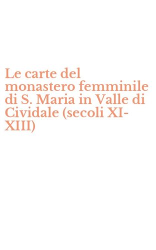 Le carte del monastero femminile di S. Maria in Valle di Cividale (secoli XI-XIII)